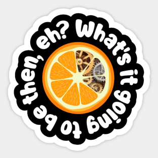 A Clockwork Orange - What's it going to be then, eh? Sticker